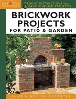 Téglaépítési projektek a teraszhoz és a kerthez: Tervek, utasítások és 16 könnyen megépíthető projekt - Brickwork Projects for Patio & Garden: Designs, Instructions and 16 Easy-To-Build Projects