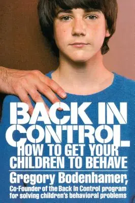 Vissza az irányításhoz: Hogyan vegyük rá a gyermekeinket a viselkedésre? - Back in Control: How to Get Your Children to Behave