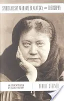 Spiritualizmus, Madame Blavatsky és a teozófia: Az okkult történelem szemtanúja - Spiritualism, Madame Blavatsky and Theosophy: An Eyewitness View of Occult History