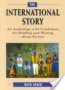 A nemzetközi történet: Antológia a szépirodalom olvasásához és megírásához útmutatóval - The International Story: An Anthology with Guidelines for Reading and Writing about Fiction