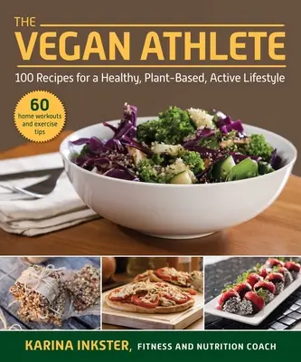 A vegán sportoló: Teljes útmutató az egészséges, növényi alapú, aktív életmódhoz - The Vegan Athlete: A Complete Guide to a Healthy, Plant-Based, Active Lifestyle