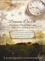 Dream on It: Unlock Your Dreams, Change Your Life