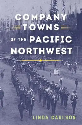 A csendes-óceáni északnyugati térség vállalati városai - Company Towns of the Pacific Northwest