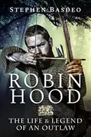 Robin Hood: Egy törvényen kívüli élete és legendája - Robin Hood: The Life and Legend of an Outlaw