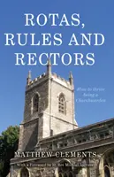 Roták, szabályok és rektorok - Hogyan gyarapodjunk gyülekezeti felügyelőként? - Rotas, Rules and Rectors - How to Thrive Being a Churchwarden