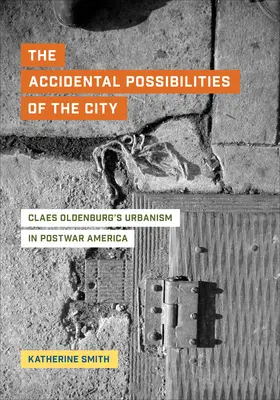 A város véletlen lehetőségei: Claes Oldenburg urbanizmusa a háború utáni Amerikában - The Accidental Possibilities of the City: Claes Oldenburg's Urbanism in Postwar America