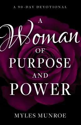 Egy céltudatos és erős nő: Egy 90 napos áhítat - A Woman of Purpose and Power: A 90-Day Devotional