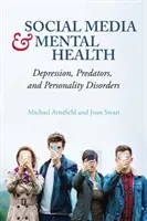 A közösségi média és a mentális egészség - Depresszió, ragadozók és személyiségzavarok - Social Media and Mental Health - Depression, Predators, and Personality Disorders