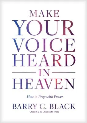 Hallasd meg hangodat a mennyben: Hogyan imádkozz erőteljesen? - Make Your Voice Heard in Heaven: How to Pray with Power