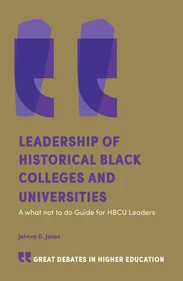 A történelmileg fekete főiskolák és egyetemek vezetése: A What Not to Do Guide for Hbcu Leaders for Hbcu Leaders (Mit ne tegyünk útmutató a Hbcu-vezetők számára) - Leadership of Historically Black Colleges and Universities: A What Not to Do Guide for Hbcu Leaders