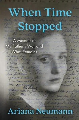 Amikor megállt az idő: Apám háborújáról és arról, ami megmaradt - When Time Stopped: A Memoir of My Father's War and What Remains