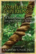 Az ayahuasca-élmény: Forráskönyv a szellemek szent szőlőjéről - The Ayahuasca Experience: A Sourcebook on the Sacred Vine of Spirits