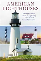 Amerikai világítótornyok: A Comprehensive Guide to Exploring Our National Coastal Treasures (Átfogó útmutató nemzeti tengerparti kincseink felfedezéséhez). - American Lighthouses: A Comprehensive Guide to Exploring Our National Coastal Treasures