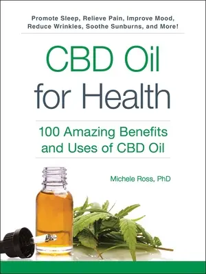 CBD-olaj az egészségért: A CBD-olaj 100 csodálatos előnye és felhasználása - CBD Oil for Health: 100 Amazing Benefits and Uses of CBD Oil