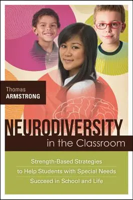 Neurodiverzitás az osztályteremben: Erőalapú stratégiák a speciális szükségletű tanulók iskolai és életbeli sikeréhez - Neurodiversity in the Classroom: Strength-Based Strategies to Help Students with Special Needs Succeed in School and Life