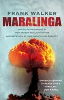 Maralinga - A titkos nukleáris szégyenünk és csapataink és hazánk elárulásának hátborzongató leleplezése - Maralinga - The chilling expose of our secret nuclear shame and betrayal of our troops and country