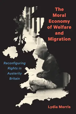 A jólét és a migráció erkölcsi gazdasága: A jogok újraszabályozása a megszorítások sújtotta Nagy-Britanniában - The Moral Economy of Welfare and Migration: Reconfiguring Rights in Austerity Britain