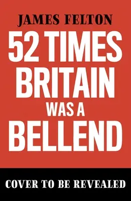 52 alkalom, amikor Nagy-Britannia volt a Bellend: A történelem, amit nem tanítottak az iskolában - 52 Times Britain Was a Bellend: The History You Didn't Get Taught at School