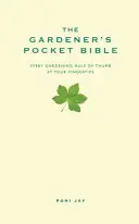 Kertész zsebbibliája - Minden kertészeti szabály kéznél van - Gardener's Pocket Bible - Every gardening rule of thumb at your fingertips