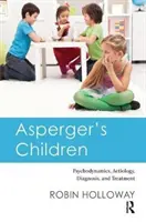 Asperger-kóros gyermekek: Pszichodinamika, etiológia, diagnózis és kezelés - Asperger's Children: Psychodynamics, Aetiology, Diagnosis, and Treatment