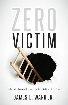 Zéró áldozat: Az igazságtalanság leküzdése új hozzáállással - Zero Victim: Overcoming Injustice With a New Attitude