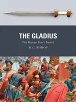 The Gladius: A római rövid kard - The Gladius: The Roman Short Sword