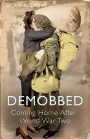 Demobed: Hazatérés a második világháború után - Demobbed: Coming Home After the Second World War