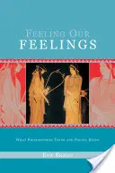 Érezzük az érzéseinket: Amit a filozófusok gondolnak és az emberek tudnak - Feeling Our Feelings: What Philosophers Think and People Know