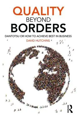 Minőség a határokon túl: Dantotsu avagy hogyan érjük el a legjobbat az üzleti életben - Quality Beyond Borders: Dantotsu or How to Achieve Best in Business