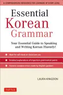 Essential Korean Grammar: Az alapvető útmutató a koreai nyelvtan folyékony beszéléséhez és írásához! - Essential Korean Grammar: Your Essential Guide to Speaking and Writing Korean Fluently!