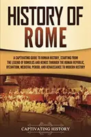 Róma története: A Captivating Guide to Roman History, Starting from the Legend of Romulus and Remus through the Roman Republic, Byzant - History of Rome: A Captivating Guide to Roman History, Starting from the Legend of Romulus and Remus through the Roman Republic, Byzant