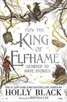 Hogyan tanult meg Tünde királya utálni a történeteket (A levegő népe sorozat) - A tökéletes ajándék a fantasy fikció rajongóinak - How the King of Elfhame Learned to Hate Stories (The Folk of the Air series) - The perfect gift for fans of Fantasy Fiction