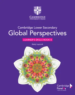 Cambridge Lower Secondary Global Perspectives Stage 8 Learner's Skills Book (Cambridge alsó középiskolai globális perspektívák, 8. szakasz) - Cambridge Lower Secondary Global Perspectives Stage 8 Learner's Skills Book