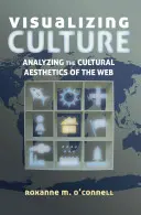 A kultúra vizualizálása; A web kulturális esztétikájának elemzése - Visualizing Culture; Analyzing the Cultural Aesthetics of the Web