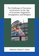 Az európai kormányzás kihívásai a gazdasági stagnálás, a bevándorlás és a menekültek korában - The Challenges of European Governance in the Age of Economic Stagnation, Immigration, and Refugees