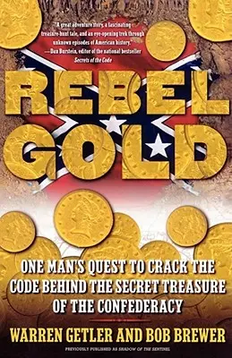 Rebel Gold: Egy ember küldetése, hogy megfejtse a Konföderáció titkos kincse mögött rejlő kódot - Rebel Gold: One Man's Quest to Crack the Code Behind the Secret Treasure of the Confederacy