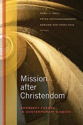 Misszió a kereszténység után: A kortárs misszió új témái - Mission After Christendom: Emergent Themes in Contemporary Mission