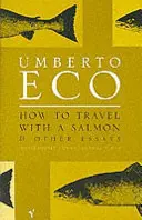 Hogyan utazzunk egy lazaccal - és más esszék - How To Travel With A Salmon - and Other Essays