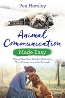 Állati kommunikáció könnyedén: Erősítsd meg a kötelékedet és mélyítsd el a kapcsolatodat az állatokkal - Animal Communication Made Easy: Strengthen Your Bond and Deepen Your Connection with Animals