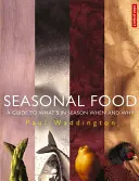 Szezonális élelmiszerek - Útmutató arról, hogy mikor és miért van szezonja az ételeknek - Seasonal Food - A guide to what's in season when and why