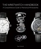 A karóra kézikönyve: A mechanikus karórák átfogó útmutatója - The Wristwatch Handbook: A Comprehensive Guide to Mechanical Wristwatches