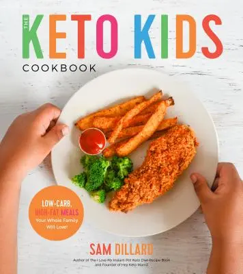 A Keto Kids szakácskönyv: Alacsony szénhidráttartalmú, magas zsírtartalmú ételek, amelyeket az egész család szeretni fog! - The Keto Kids Cookbook: Low-Carb, High-Fat Meals Your Whole Family Will Love!