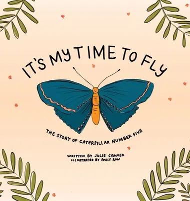 Itt az én időm repülni: Az ötös számú hernyó története - It's My Time to Fly: The Story of Caterpillar Number Five