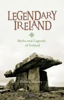 Legendás Írország: Írország mítoszai és legendái - Legendary Ireland: Myths and Legends of Ireland