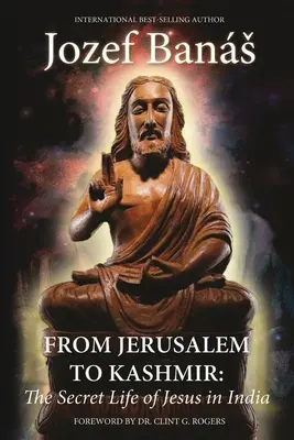 Jeruzsálemtől Kasmírig: Jézus titkos élete Indiában - From Jerusalem to Kashmir: The Secret Life of Jesus in India