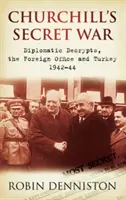 Churchill titkos háborúja - Diplomáciai dekódolások, a Külügyminisztérium és Törökország 1942-44 - Churchill's Secret War - Diplomatic Decrypts, the Foreign Office and Turkey 1942-44