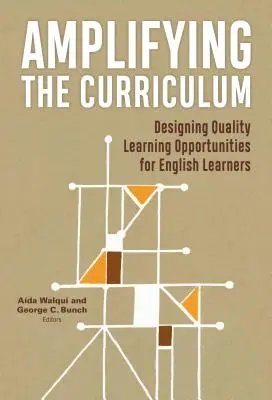 A tananyag felerősítése: Minőségi tanulási lehetőségek tervezése az angolul tanulók számára - Amplifying the Curriculum: Designing Quality Learning Opportunities for English Learners