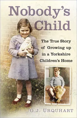 Senki gyermeke: Az igaz történet, avagy felnőni egy yorkshire-i gyermekotthonban - Nobody's Child: The True Story or Growing Up in a Yorkshire Children's Home