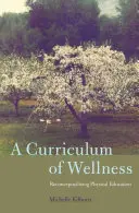 A Curriculum of Wellness: A testnevelés újragondolása - A Curriculum of Wellness: Reconceptualizing Physical Education