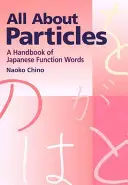 Minden a részecskékről: A japán funkcionális szavak kézikönyve - All about Particles: A Handbook of Japanese Function Words